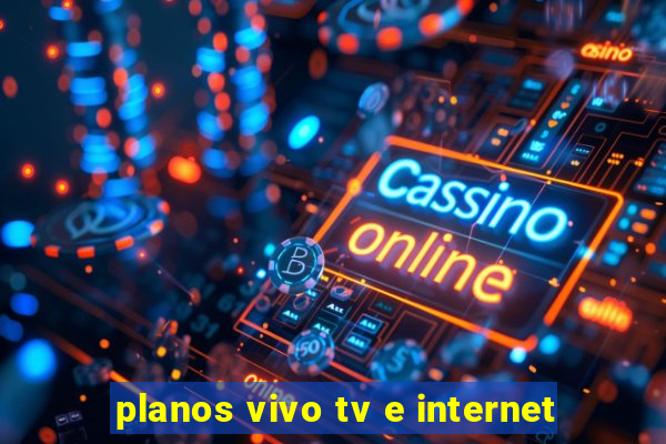 planos vivo tv e internet